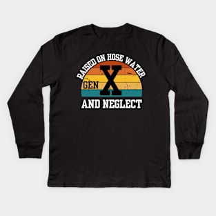 Gen X Raised On Hose Water And Neglect Kids Long Sleeve T-Shirt